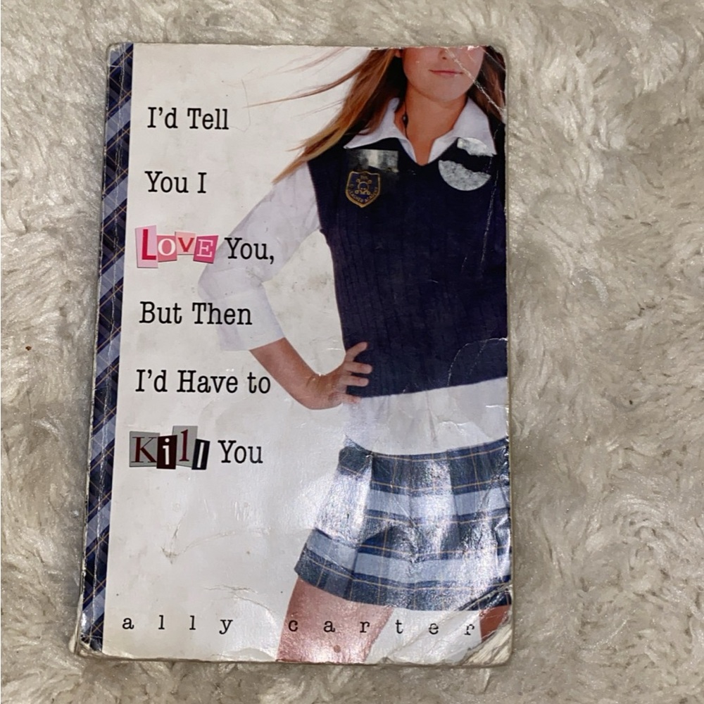 "I'd Tell You I Love You, But Then I'd Have To Kill You" book by Ally Carter
